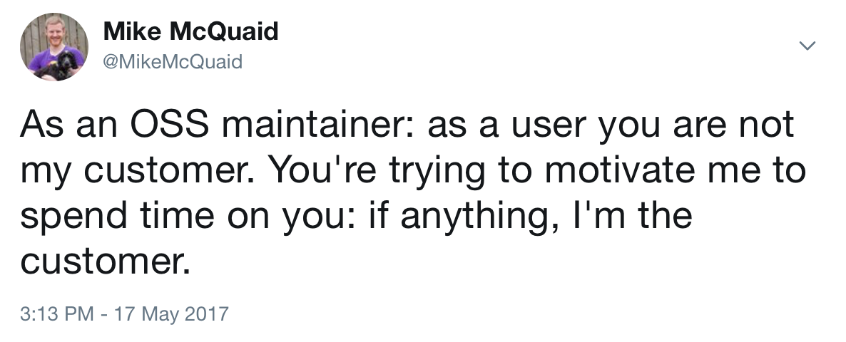 As an OSS maintainer: as a user you are not my customer. You're trying to motivate me to spend time on you: if anything, I'm the customer.